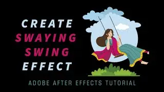 Adobe After Effects – Create Swaying Swing Effect