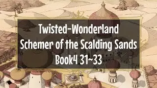 [English Version] Twisted wonderland, Main story, Book4 Schemer of the Scalding Sands, chapter 31~33
