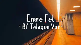 Emre Fel - Bi' Telaşım Var (Sözleri)