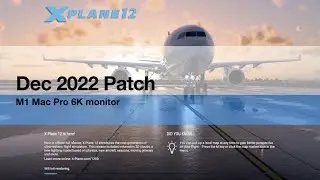 Xplane 12 Dec 2022 Patch M1 Mac Pro 6K