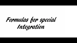 SPECIAL INTEGRATION FORMULAS.