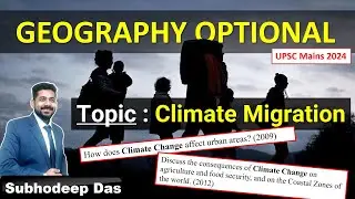 Geography Optional Case study - Climate Migration | UPSC IAS Mains 2024 | By Subhodeep Sir
