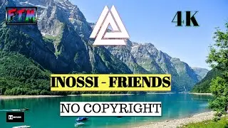 INOSSI - Friends - ( No Copyright ) - FTM MUSIC 4K