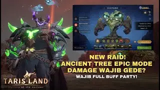 ANCIENT TREE EPIC MODE HARI PERTAMA WAJIB DPS CHECK? | Tarisland Global