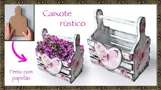 Como fazer CAIXOTE estilo rústico feito com papelão | Caixote rural