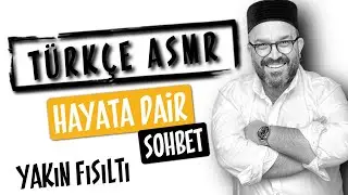 TÜRKÇE ASMR | HAYATA DAİR YAKIN FISILTI | SOHBET| 