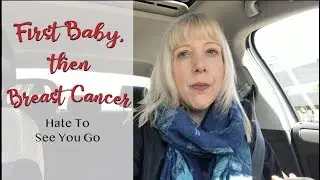 Hate To See You Go | First Baby, then Breast Cancer