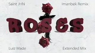 Saint JHN - Roses (Imanbek Remix) (Extended Mix Luiz Wade)