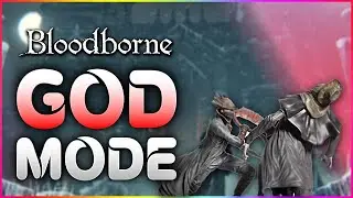 BLOODBORNE - *GOD MODE!* (PS5 & PS4 NEXT-GEN MODS)