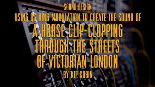 The Sound Of A Horse Clopping Through The City Streets Of Victorian London  - DC Ring Modulation