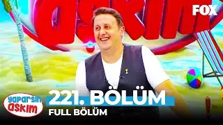 Yaparsın Aşkım 221. Bölüm