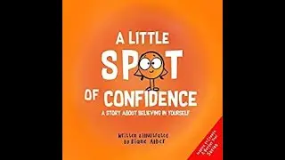 A Little Spot of Confidence- A story about believing in yourself!