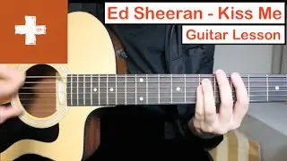 Ed Sheeran - Kiss Me | Guitar Lesson (Tutorial) How to play Chords
