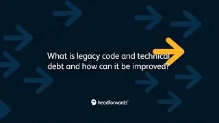 What is legacy code and technical debt and how it can be improved? | Headforwards
