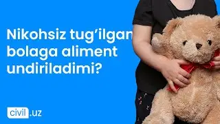 Nikohsiz tug'ilgan bolaga aliment undiriladimi?