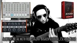 Ambient Metal with Free Plugins: Bogren Digital, ESL and More! 