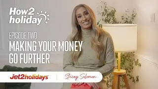 How2holiday with Stacey Solomon and Jet2holidays | Episode 2 - Make your money go further