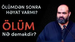 Ölüm nə deməkdir?  Ölümdən sonra həyat varmı? | Axund Azər 2020 |Dini söhbətlər #41