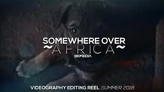 Somewhere over Africa(Video Editing Reel HD)