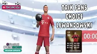 TRIK MANTAP MENDAPATKAN LEWANDOWSKI DI FAN'S CHOICE WORLDWIDE CLUBS || PES 2021 MOBILE NO REOPEN
