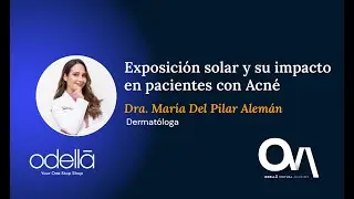 Exposición solar y su impacto en pacientes con acné - Dra. Pilar Alemán