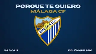 Vaskan, Belen Jurado - Porque Te Quiero / Málaga C.F.