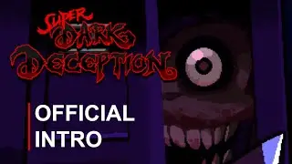 Super Dark Deception | Official Intro
