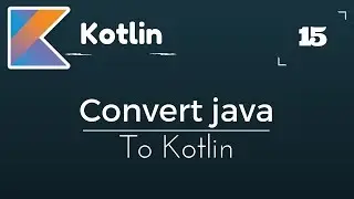 Kotlin Tutorial # 15 | Converting Java Code To Kotlin & Vice Versa