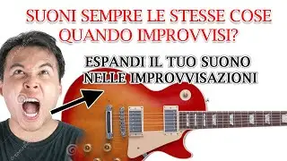 SUONI SEMPRE LE STESSE COSE ? ESPANDI IL TUO SUONO NELLE IMPROVVISAZIONI