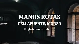 Manos Rotas - DELLAFUENTE, Morad (Lyrics/Letra) English Lyrics