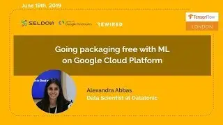 TensorFlow London: Going packaging free with ML on Google Cloud Platform by Alexandra Abbas
