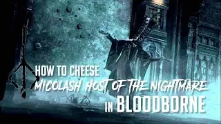 How to Cheese Micolash, Host Of The Nightmare in Bloodborne (2022 Update - Easy Kill)