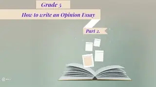 How to Write an Opinion Essay (Part 2)-Grade 5
