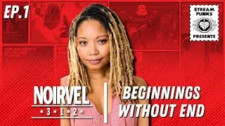 Beginnings Without End | Ep.1 | Streampunks presents: NOIRVEL 312