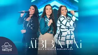 Bia e Brenda e Suellen Lima | Abba Pai [Clipe Oficial]
