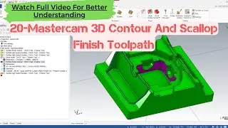 20-Mastercam 3D Contour And Scallop Finish Toolpath 