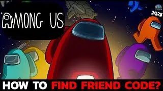 How to Find Your Friend Code in Among Us? Among Us: How to Locate Your Friend Code