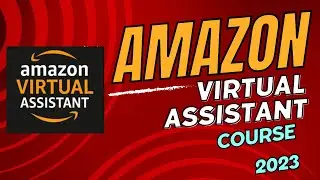 Amazon Virtual Assistant 101: A Step-by-Step Course for Beginners to Get Started