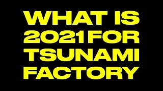What Is 2021 For Tsunami Factory