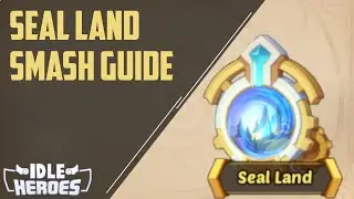 Idle Heroes - Guide to Seal Land Smashes