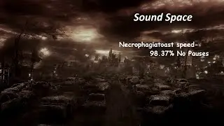 ROBLOX Sound Space | Necrophagiatoast Speed- 98.37% No Pause