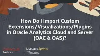 Import Custom Visualization Extensions in Oracle Analytics Cloud & Server