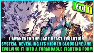 [Part 1] I can unlock the hidden bloodline in female jade beasts, evolving them in beast girl form