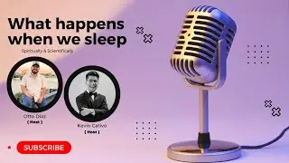 An OK Podcast: What happens when we sleep Spiritually & Scientifically | Episode 04