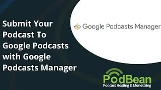 How To Submit Your Podcast To Google Podcasts Using Google Podcasts Manager