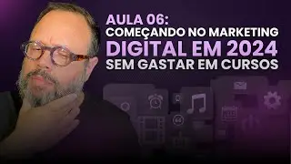AULA 06 - Começando no Marketing Digital 2024 Sem Gastar em Cursos