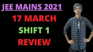 JEE MAIN 2021: 17 March Shift 1 Analysis |Chetan Batra
