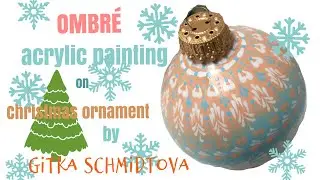 Ombré acrylic painting on Christmas ornament by Gitka Schmidtova