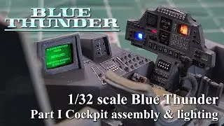 Blue Thunder Model Build Pt I Cockpit assembly and lighting