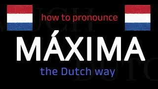 How to say MÁXIMA in Dutch. Follow this short tutorial.